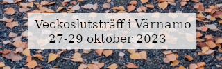 Veckoslutsträff i Värnamo 27-29 oktober 2023